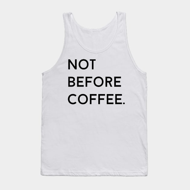 Not Before Coffee Tank Top by ampp